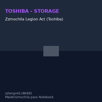 Zzmochila Legion Act (Toshiba)
